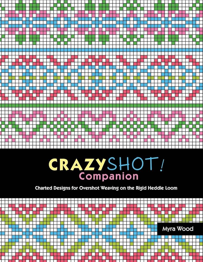 Crazyshot Companion: Charted Designs for Overshot Weaving on